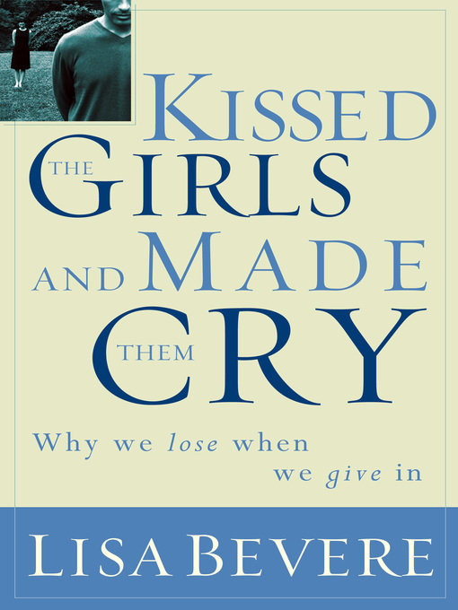 Title details for Kissed the Girls and Made Them Cry by Lisa Bevere - Available